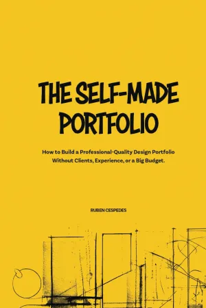 The Self-Made Portfolio: How to Build a Professional-Quality Design Portfolio Without Clients, Experience, or a Big Budget. Paperback – February 28, 2025